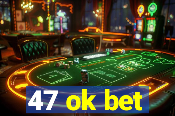 47 ok bet